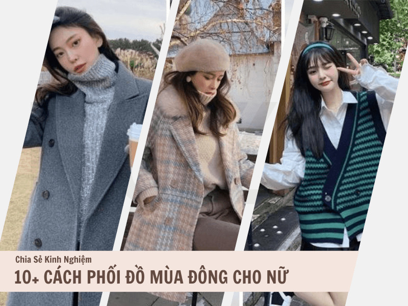 Cách Phối Đồ Mùa Đông Cho Nữ: Tạo Dáng Đẹp Mà Vẫn Ấm Áp