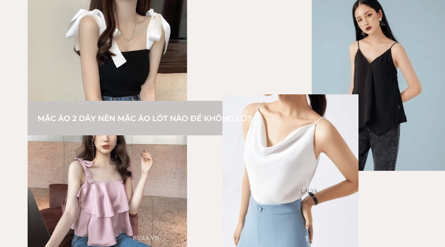 Mặc áo hai dây nên mặc áo lót nào để không bị kém duyên?