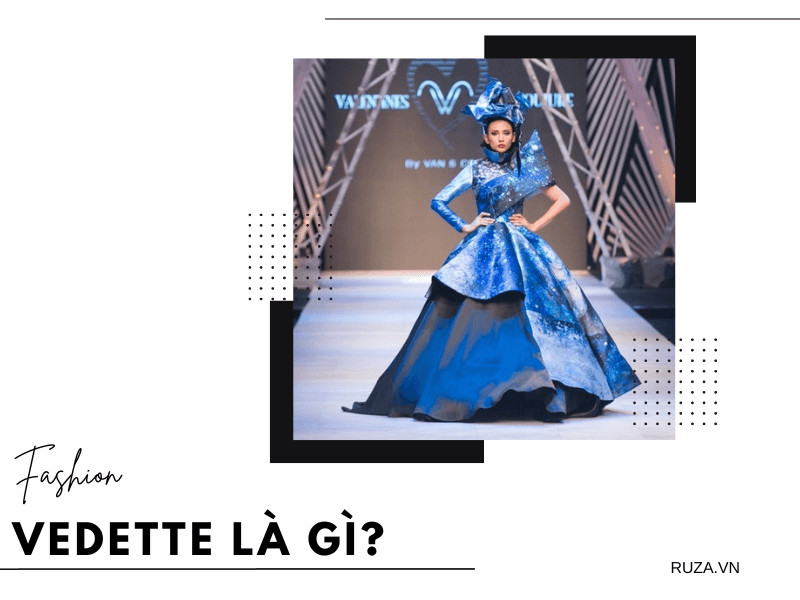 Hiểu Rõ Về “Vedette” Và “First Face” Trong Ngành Thời Trang