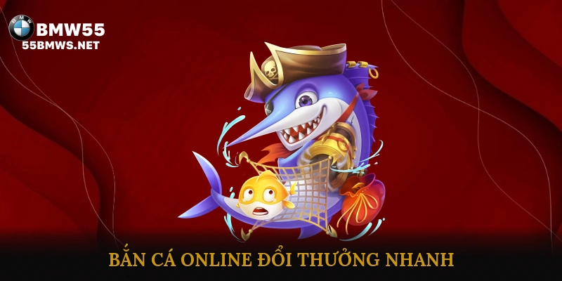 Bắn cá online đổi thưởng nhanh