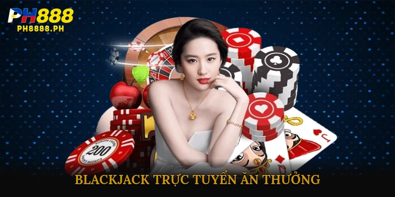 Blackjack trực tuyến ăn thưởng