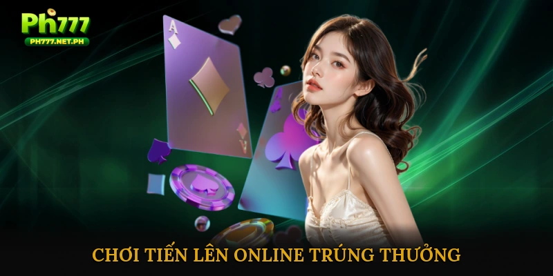 Chơi tiến lên online trúng thưởng