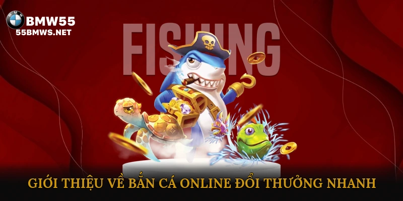 Bắn Cá Online Đổi Thưởng Nhanh – Trải Nghiệm Game Hấp Dẫn 2025