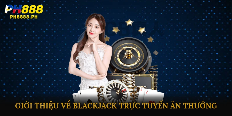 Blackjack trực tuyến ăn thưởng