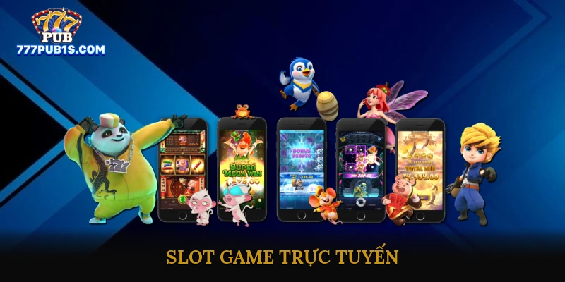 Slot game trực tuyến ăn thưởng lớn