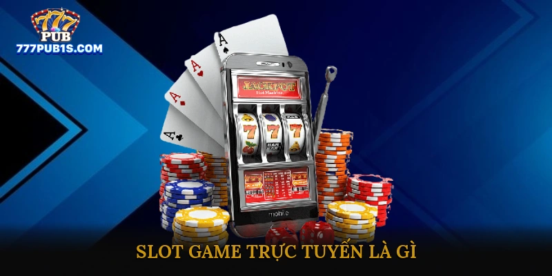 Slot game trực tuyến ăn thưởng lớn