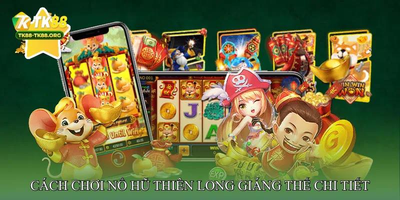 Nổ hũ Thiên Long Giáng Thế