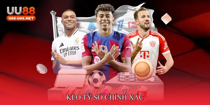 Kèo Tỷ Số Chính Xác