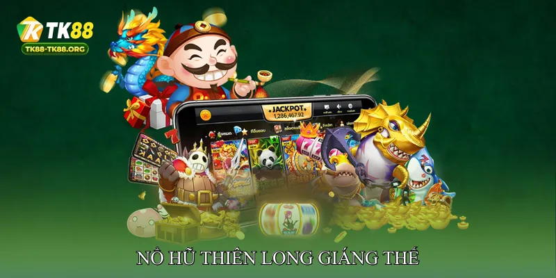 Nổ hũ Thiên Long Giáng Thế